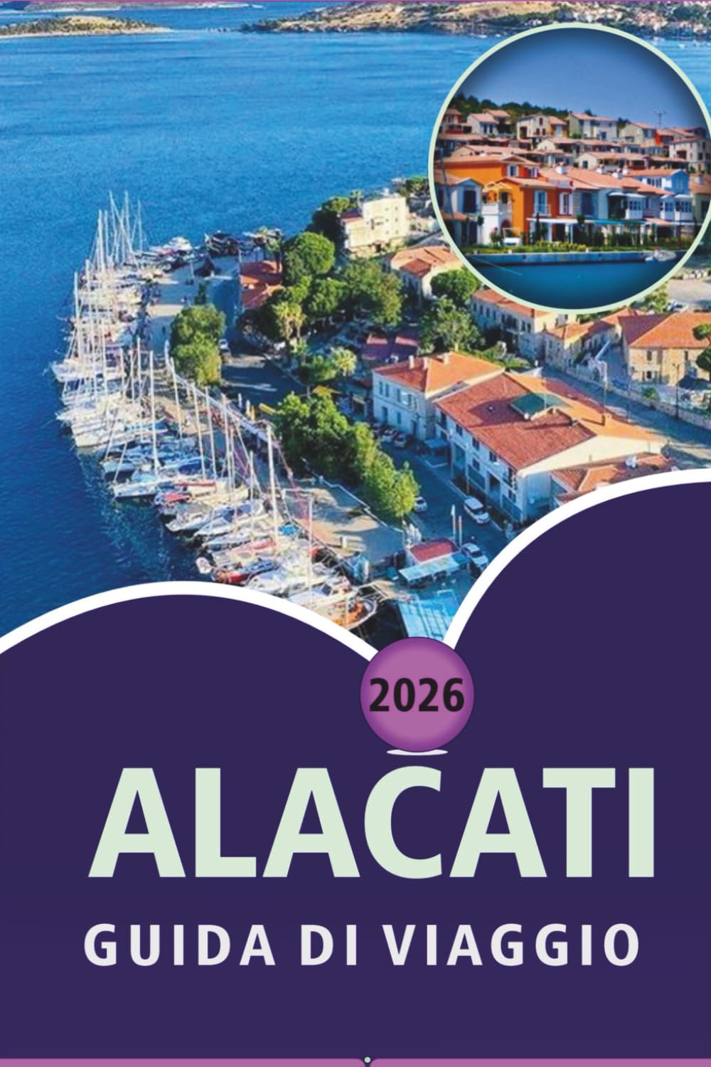ALACATI GUIDA DI VIAGGIO 2026: Scopri spiagge panoramiche, cultura vibrante, cibi di strada, resort di lusso, ristoranti locali, avventure all'aria ... consigli pratici sulla costa turca dell'Egeo.