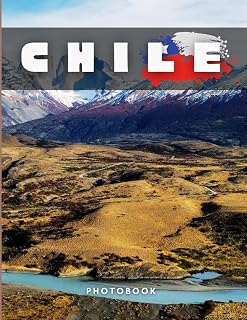 Chile Photobook: Coffee table book, A collection of stunning images that take you to popular cities, iconic places, and breathtaking landscapes..
