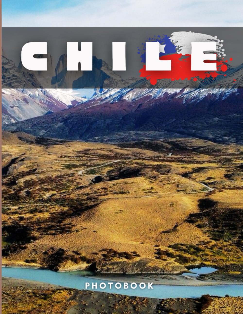 Chile Photobook: Coffee table book, A collection of stunning images that take you to popular cities, iconic places, and breathtaking landscapes..