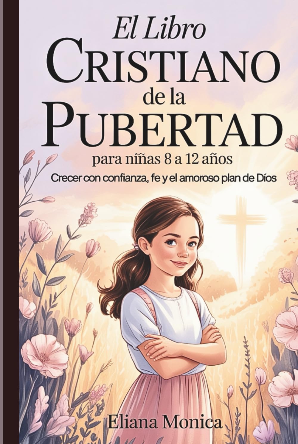 El libro cristiano de la pubertad para niñas de 8 a 12 años: Crecer con confianza, fe y el amoroso plan de Dios