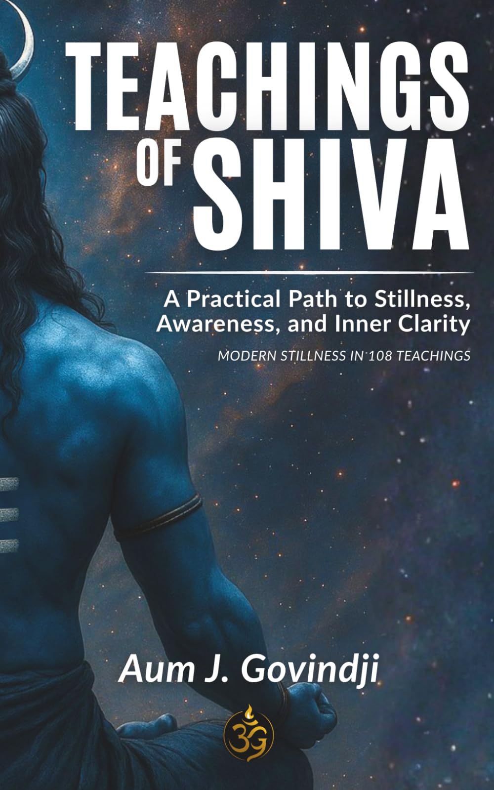 Teachings of SHIVA: A Path to Stillness, Awareness & Inner Clarity