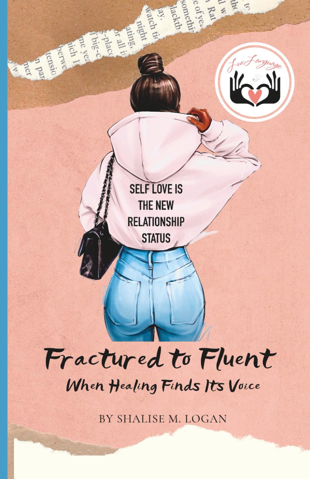 LuvLanguage: From Fractured to Fluent – When Healing Finds Its Voice: A Journey of Self-Love, Healing, and Emotional Restoration