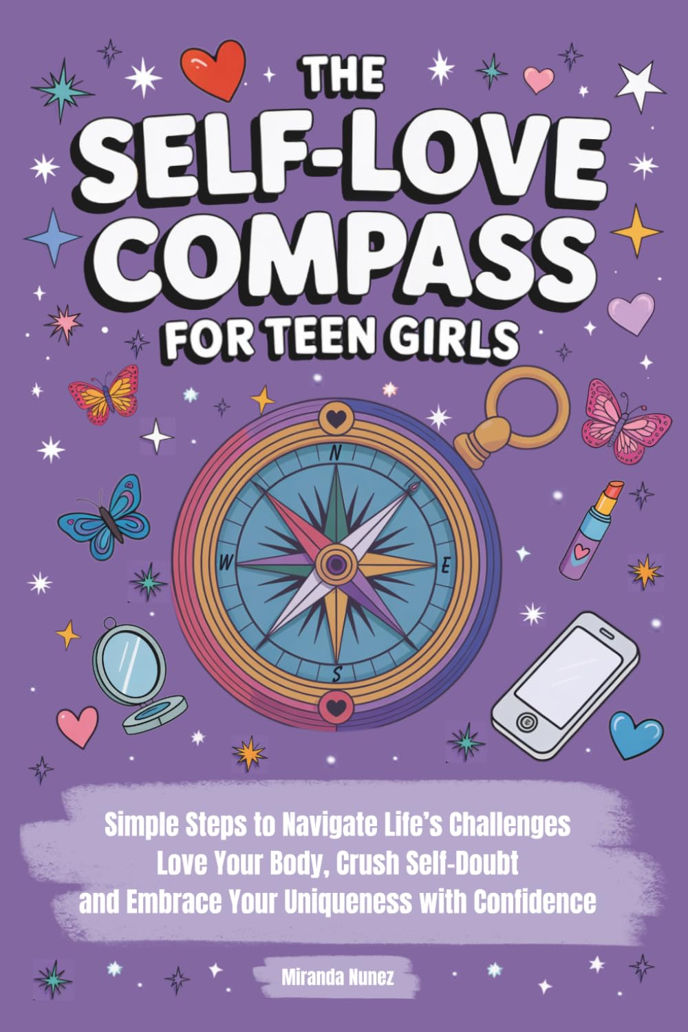 The Self-Love Compass for Teen Girls: Simple Steps to Navigate Life’s Challenges, Love Your Body, Crush Self-Doubt, and Embrace Your Uniqueness with Confidence      Paperback – October 30, 2025