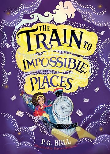 The Train to Impossible Places (Train to Impossible Places #1) (Train to Impossible Places Adventures)