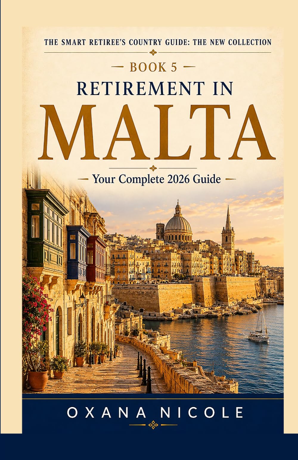Retirement in Malta: Your Complete 2026 Guide to Visas, Cost of Living, Healthcare, Taxes, and the Best Places to Live for Americans, Brits & ... Retiree's Country Guide: The New Collection)