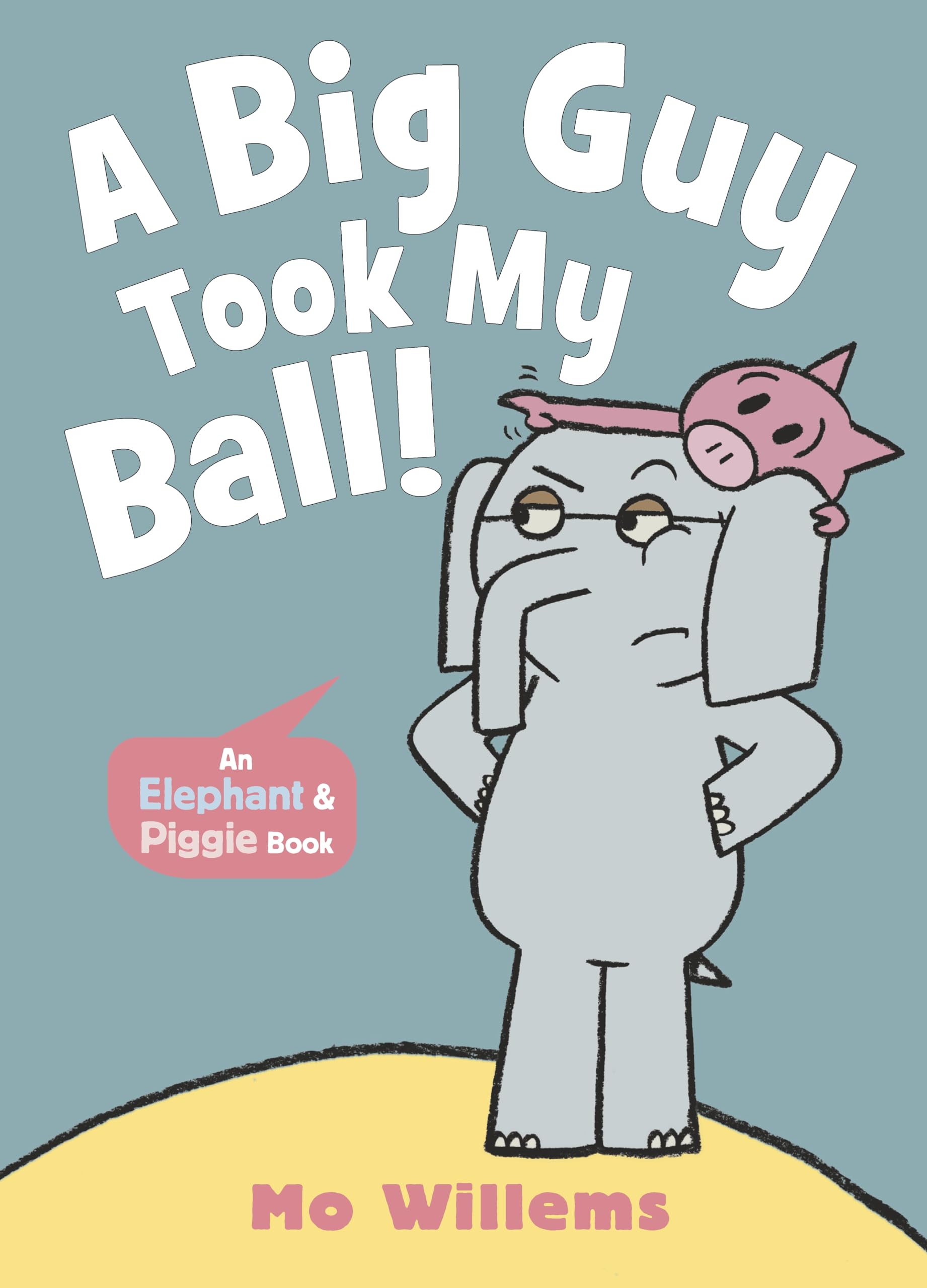 A Big Guy Took My Ball! (Elephant and Piggie, 8)