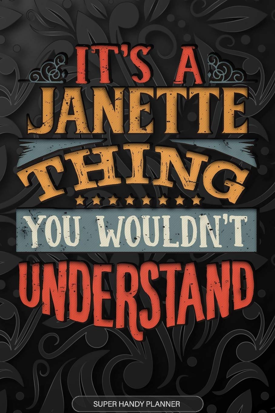 It's A Janette Thing You Wouldn't Understand: Janette Name Planner With Notebook Journal Calendar Personal Goals Password Manager & Much More, Perfect Gift For Janette