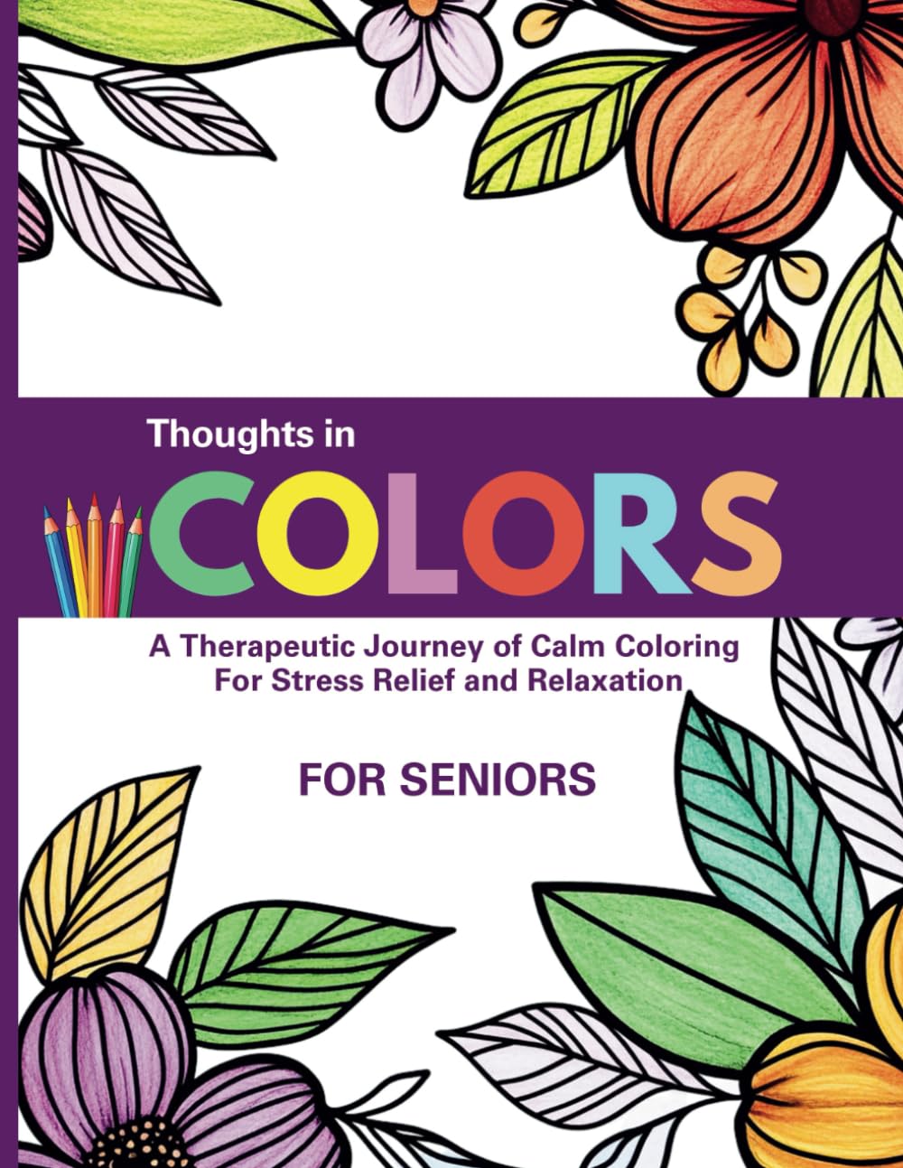 Dementia & Alzheimer's Mindful Coloring Book for Adults, Thoughts in Colors: A Therapeutic Journey of Calm Coloring for Stress Relief and Relaxation