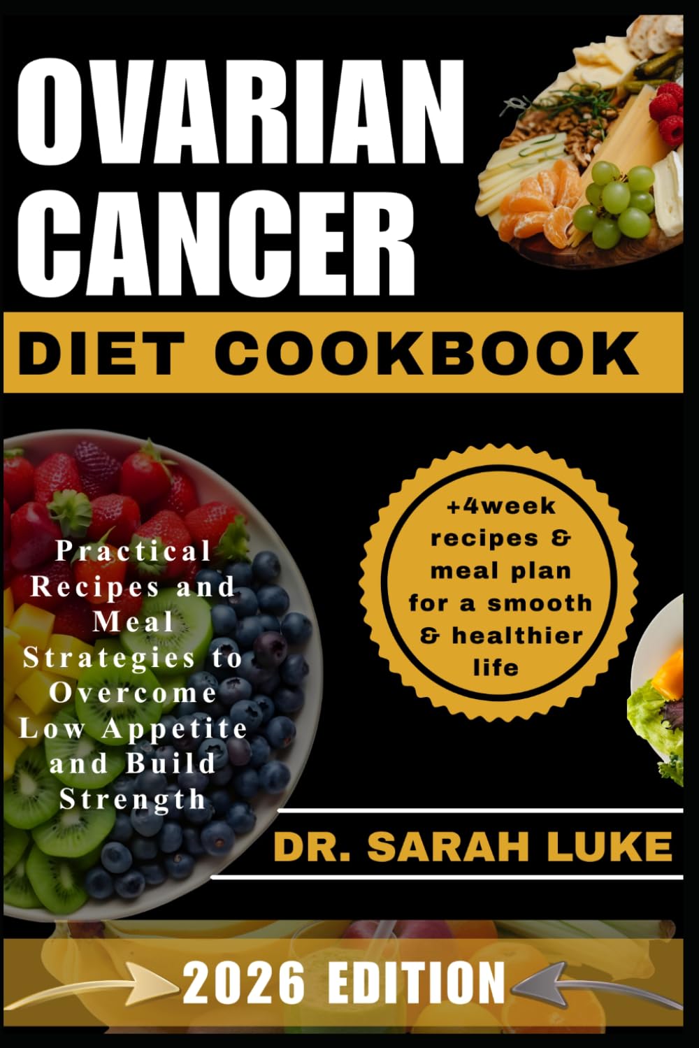 OVARIAN CANCER DIET COOKBOOK: Practical Recipes and Meal Strategies to Overcome Low Appetite and Build Strength