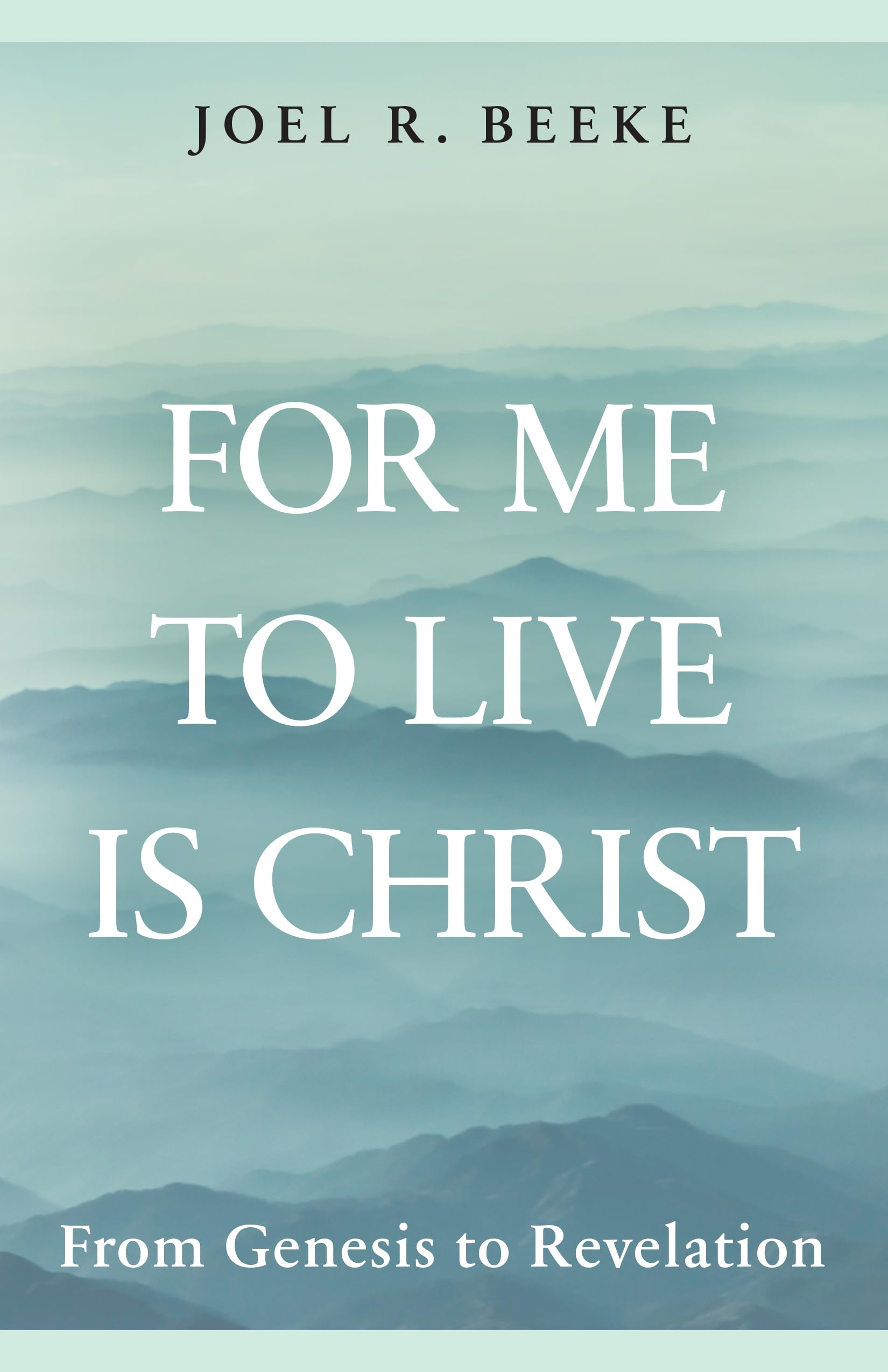 For Me to Live is Christ: From Genesis to Revelation