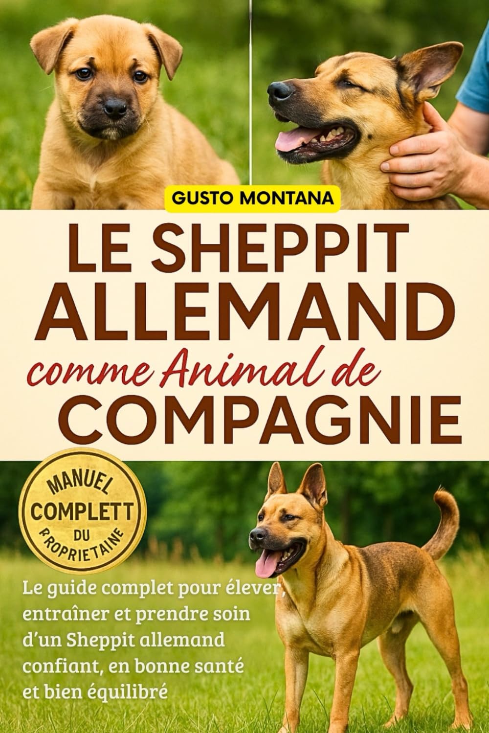 LE SHEPPIT ALLEMAND COMME ANIMAL DE COMPAGNIE: Le guide complet pour élever, entraîner et prendre soin d’un Sheppit allemand confiant, en bonne santé et bien équilibré