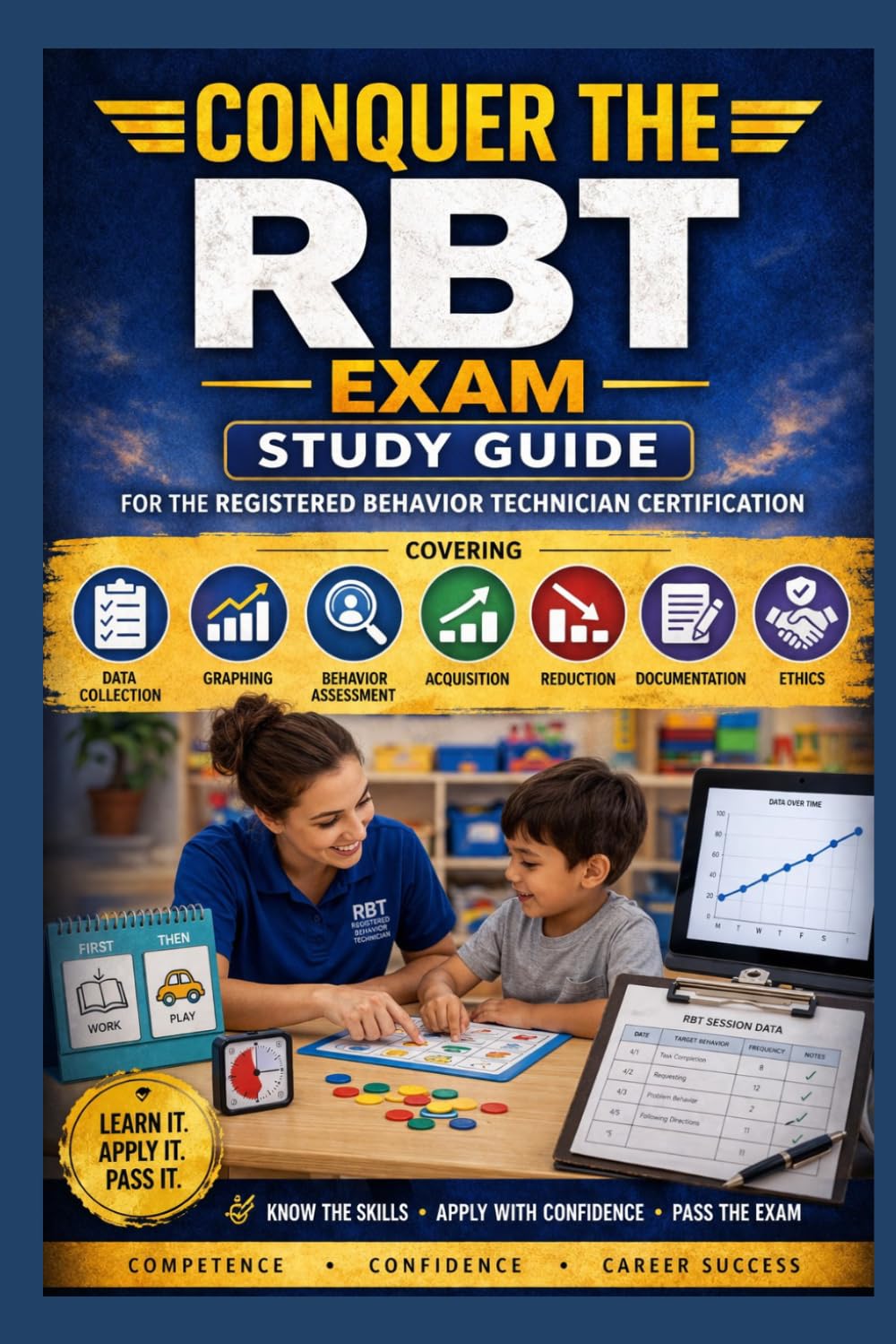 Conquer the RBT Exam: Study Guide for the Registered Behavior Technician Certification Covering Data Collection, Graphing, Behavior Assessment, ... and Ethics (Counseling and Social Work Exams)
