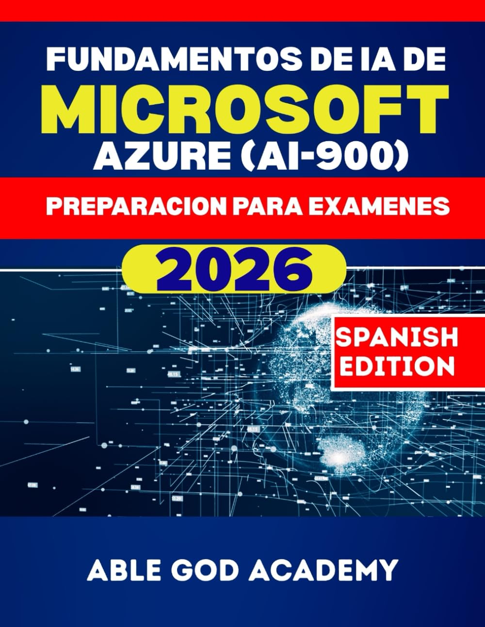 FUNDAMENTOS DE IA DE MICROSOFT AZURE (AI-900) PREPARACION PARA EXAMENES: Principios de IA, aplicaciones reales y práctica para exámenes