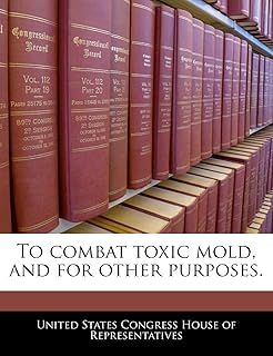To Combat Toxic Mold, and for Other Purposes.