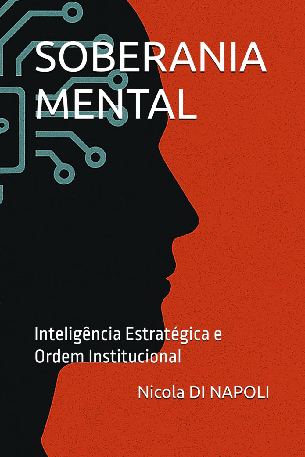 SOBERANIA MENTAL: Inteligência Estratégica e Ordem Institucional (Manuais de Inteligência e Contrainteligência)