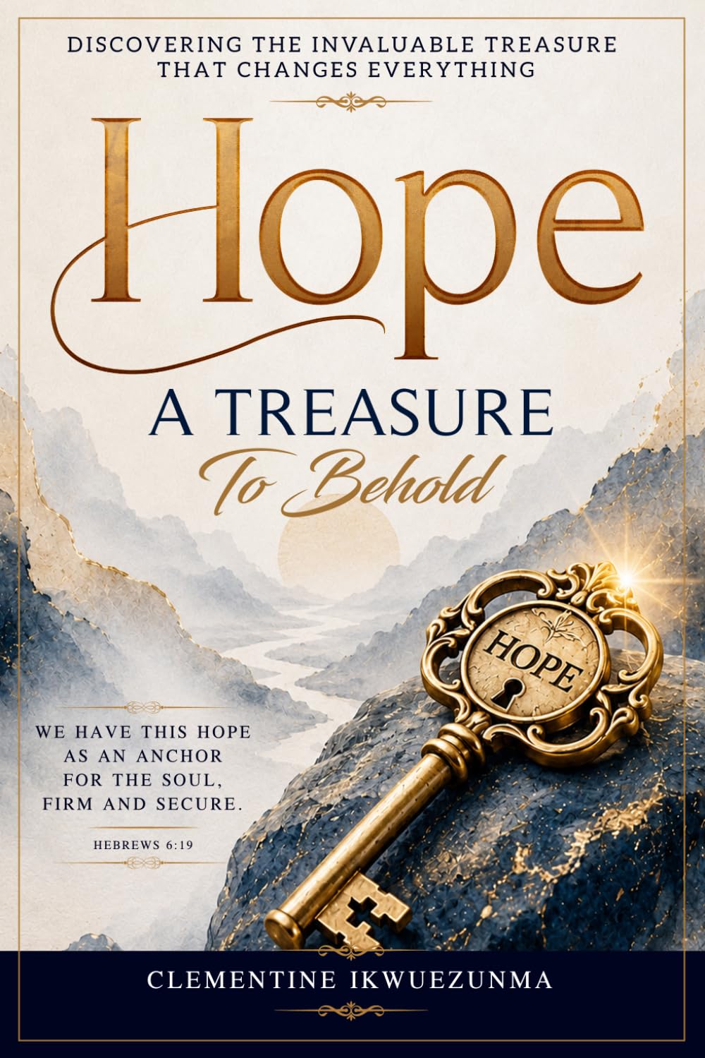 Hope: A Treasure To Behold: Finding Strength, Faith, and Purpose Through Hope