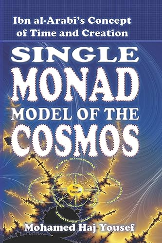 The Single Monad Model of the Cosmos: Ibn Arabi’s Concept of Time and Creation