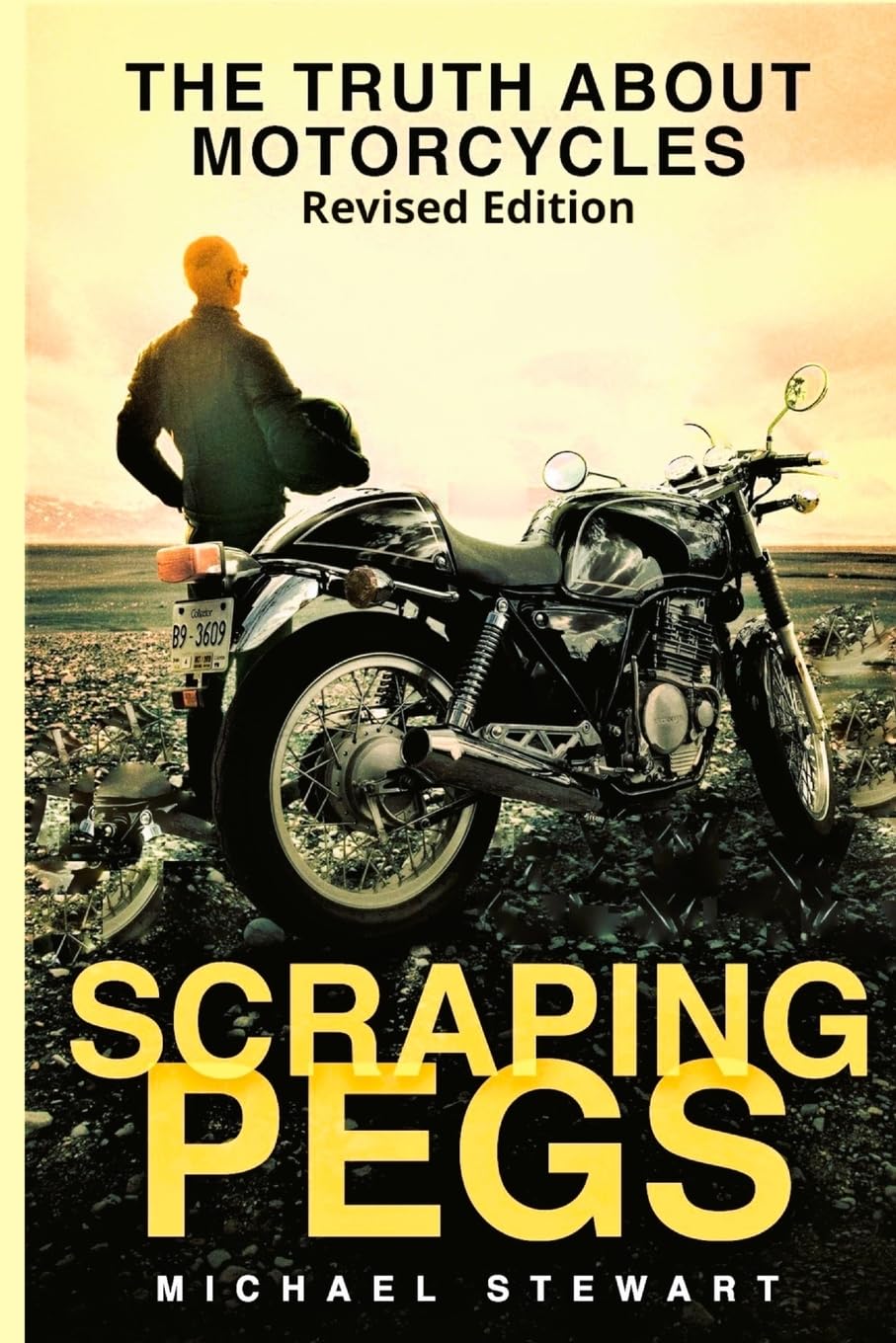Scraping Pegs: The Truth About Motorcycles,Michael Stewart