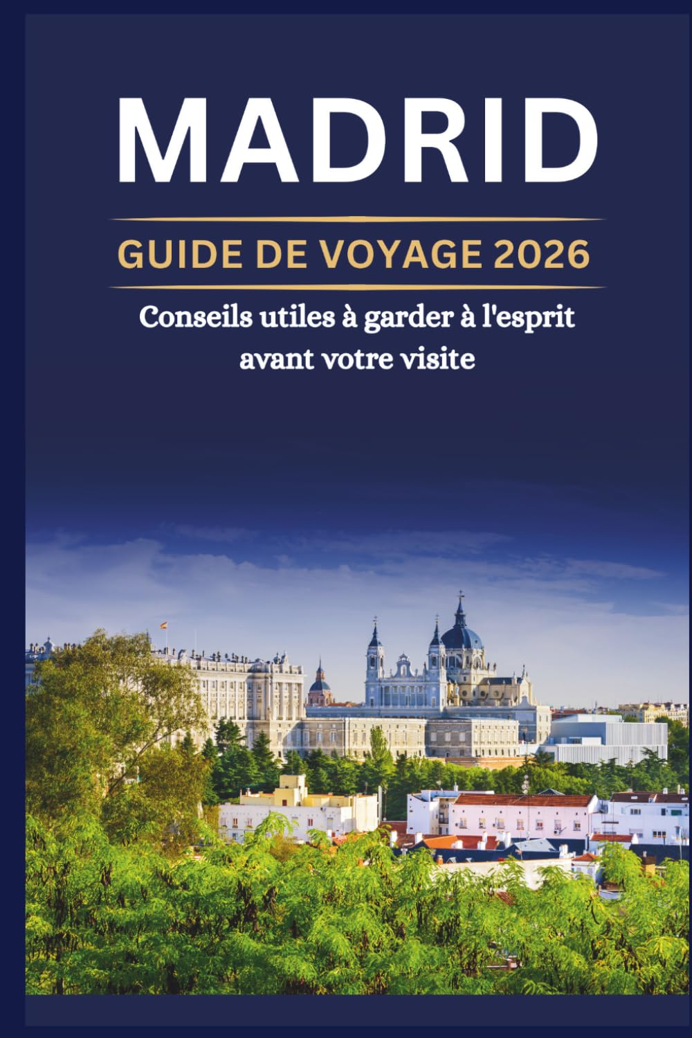 MADRID GUIDE DE VOYAGE 2026 - Conseils utiles à garder à l'esprit avant votre visite