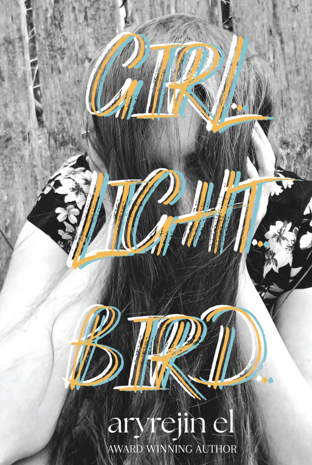 GIRL. LIGHT. BIRD.: poetry for when your soul is breaking