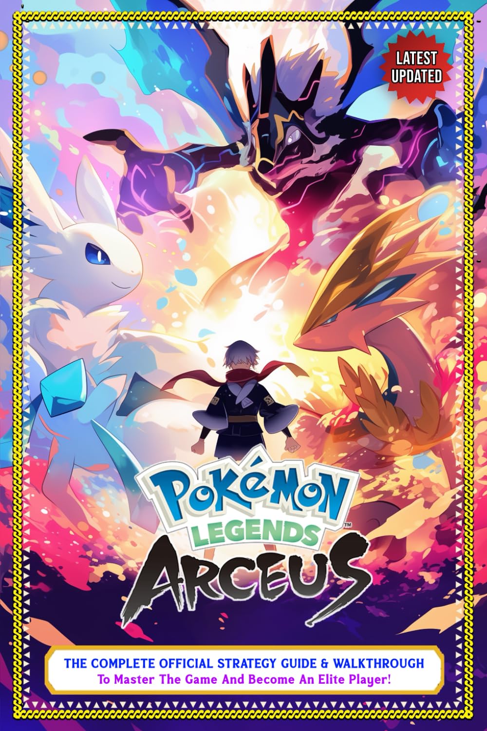 Pokemon Legends: Arceus Guide: The Complete Official Strategy Guide & Walkthrough To Master The Game And Become An Elite Player! (Latest Updated)
