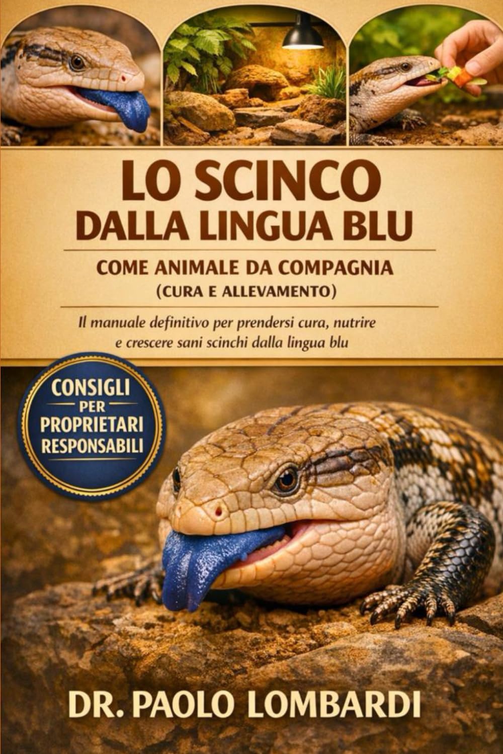 Lo Scinco dalla Lingua Blu come Animale da Compagnia (Cura e Allevamento): Il manuale definitivo per prendersi cura, nutrire e crescere sani scinchi dalla lingua blu...