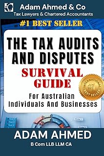 THE TAX AUDITS AND DISPUTES SURVIVAL GUIDE: For Australian Individuals and Businesses