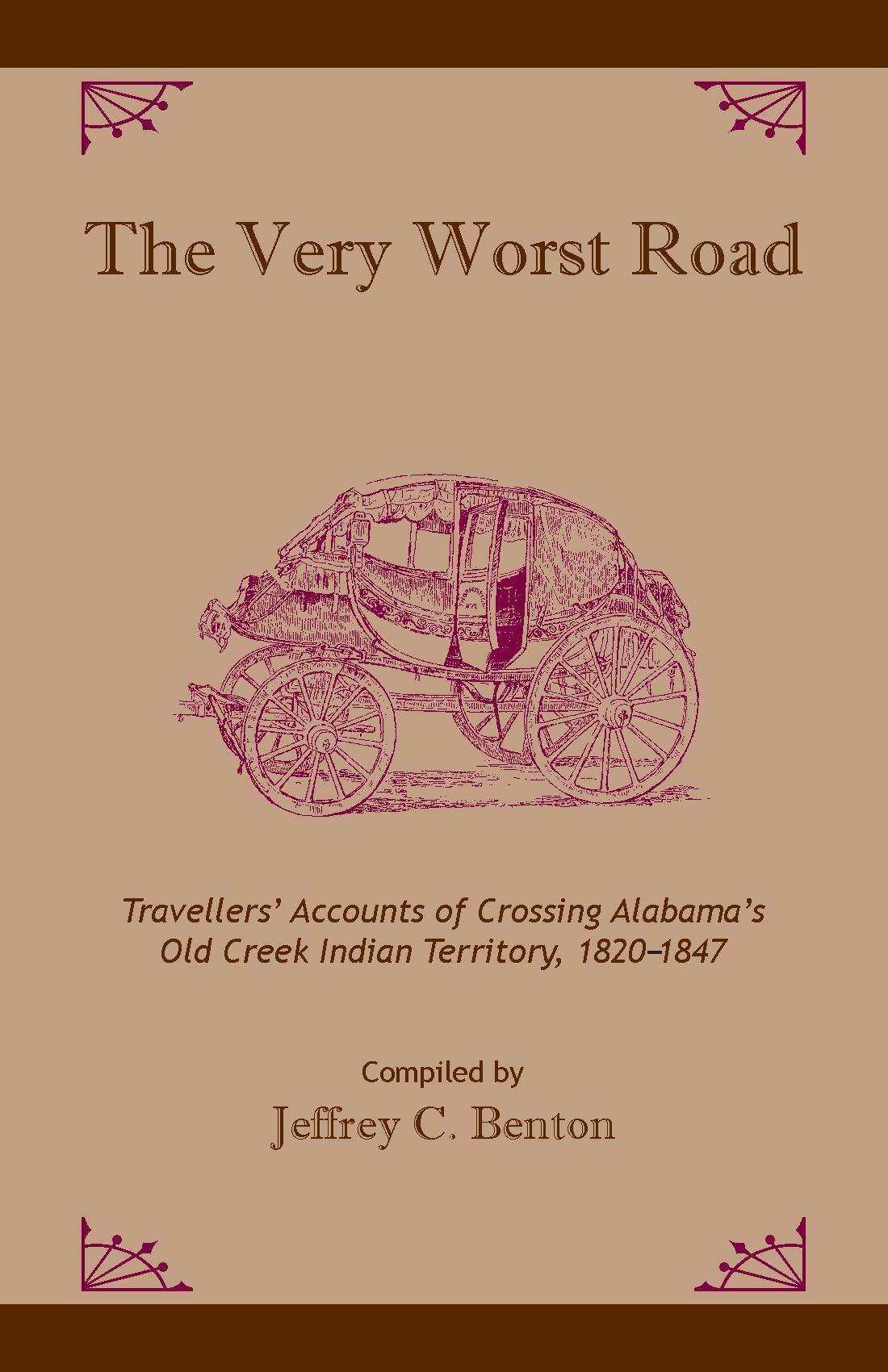 The Very Worst Road: Travellers' Accounts of Crossing Alabama's Old Creek Indian Territory, 1820-1847 (Fire Ant Books)