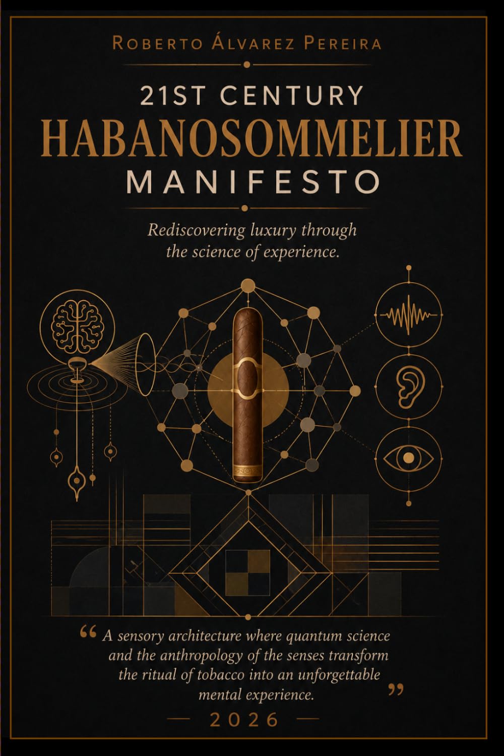 21ST CENTURY HABANOSOMMELIER MANIFESTO: A sensory architecture where quantum science and the anthropology of the senses transform the tobacco ritual into an unforgettable mental experience