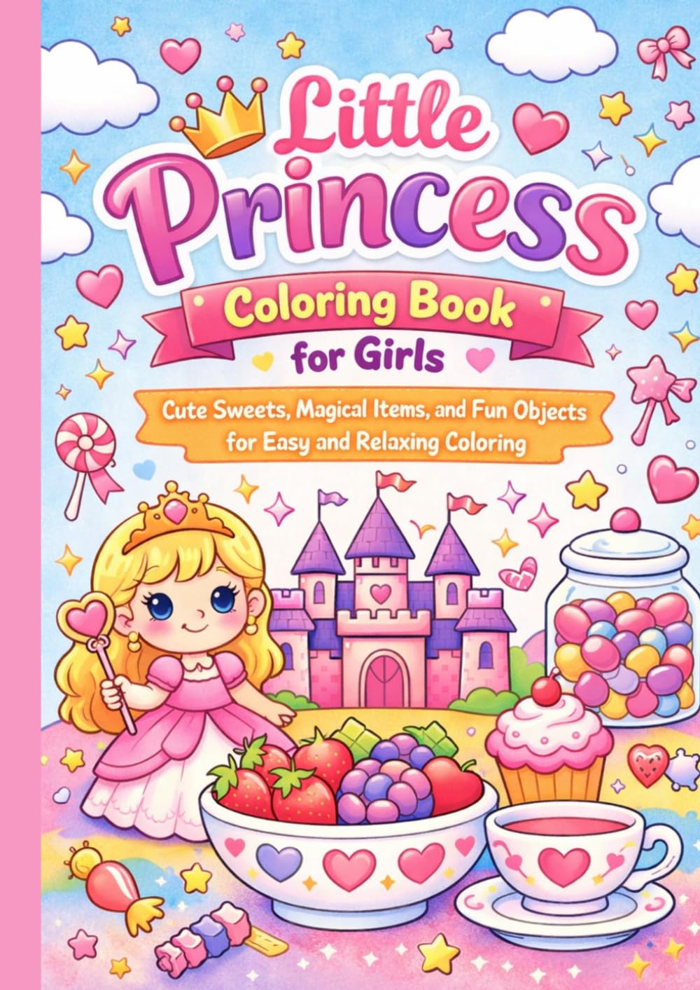 Little Princess Coloring Book for Girls: Cute Sweets, Magical Items, and Fun Objects for Easy and Relaxing Coloring