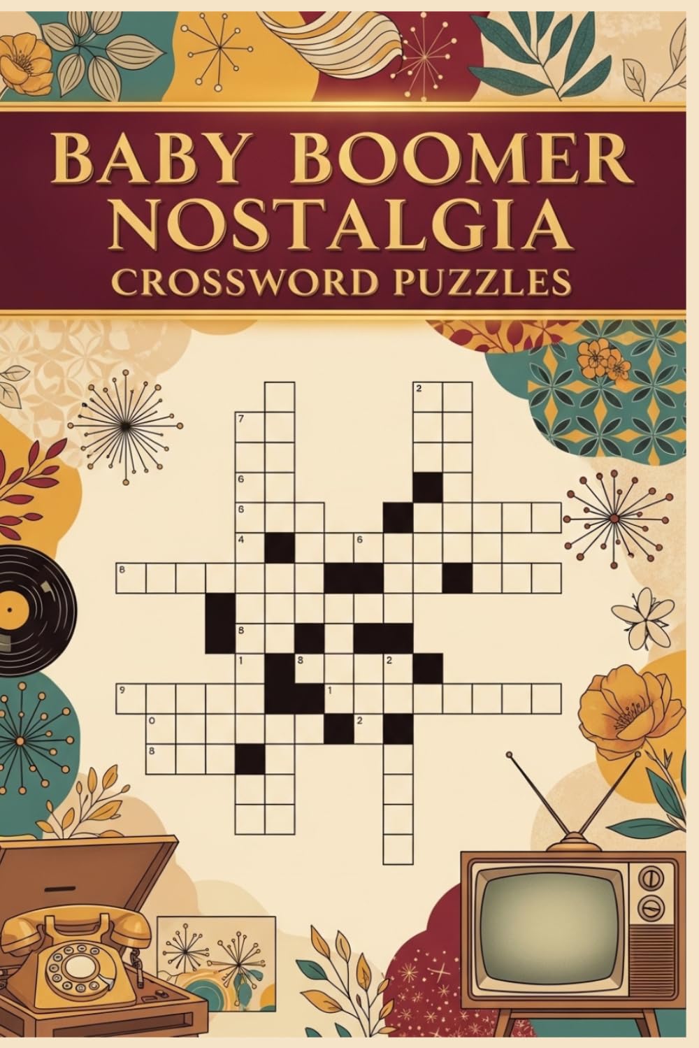Baby Boomer Nostalgia Crossword Puzzles: 60 Large Print Crossword Puzzles for Adults & Seniors — 1950s–1970s Lifestyle & Memory Themes — With Solutions