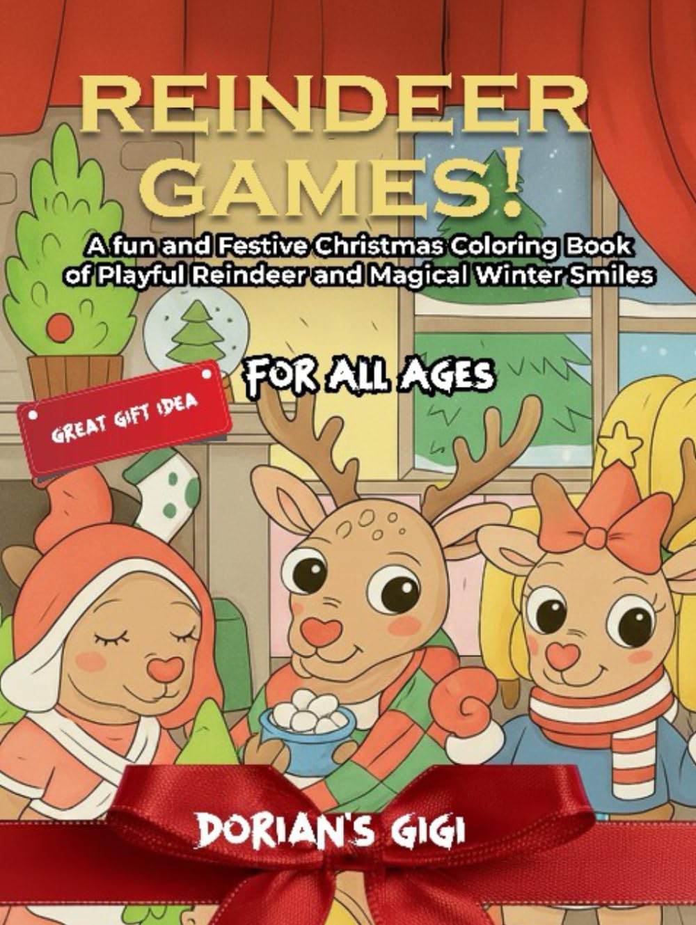 REINDEER GAMES!: A FUN AND FESTIVE CHRISTMAS COLORING BOOK OF PLAYFUL REINDEER AND MAGICAL WINTER SMILES