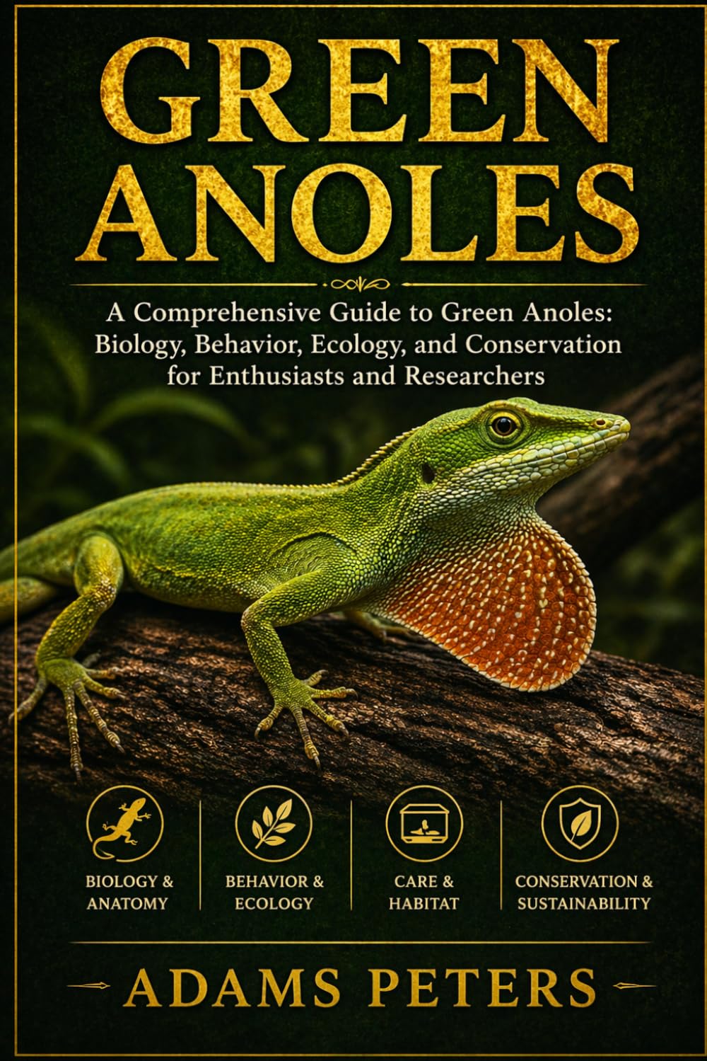 GREEN ANOLES: “A Comprehensive Guide to Green Anoles: Biology, Behavior, Ecology, and Conservation for Enthusiasts and Researchers”