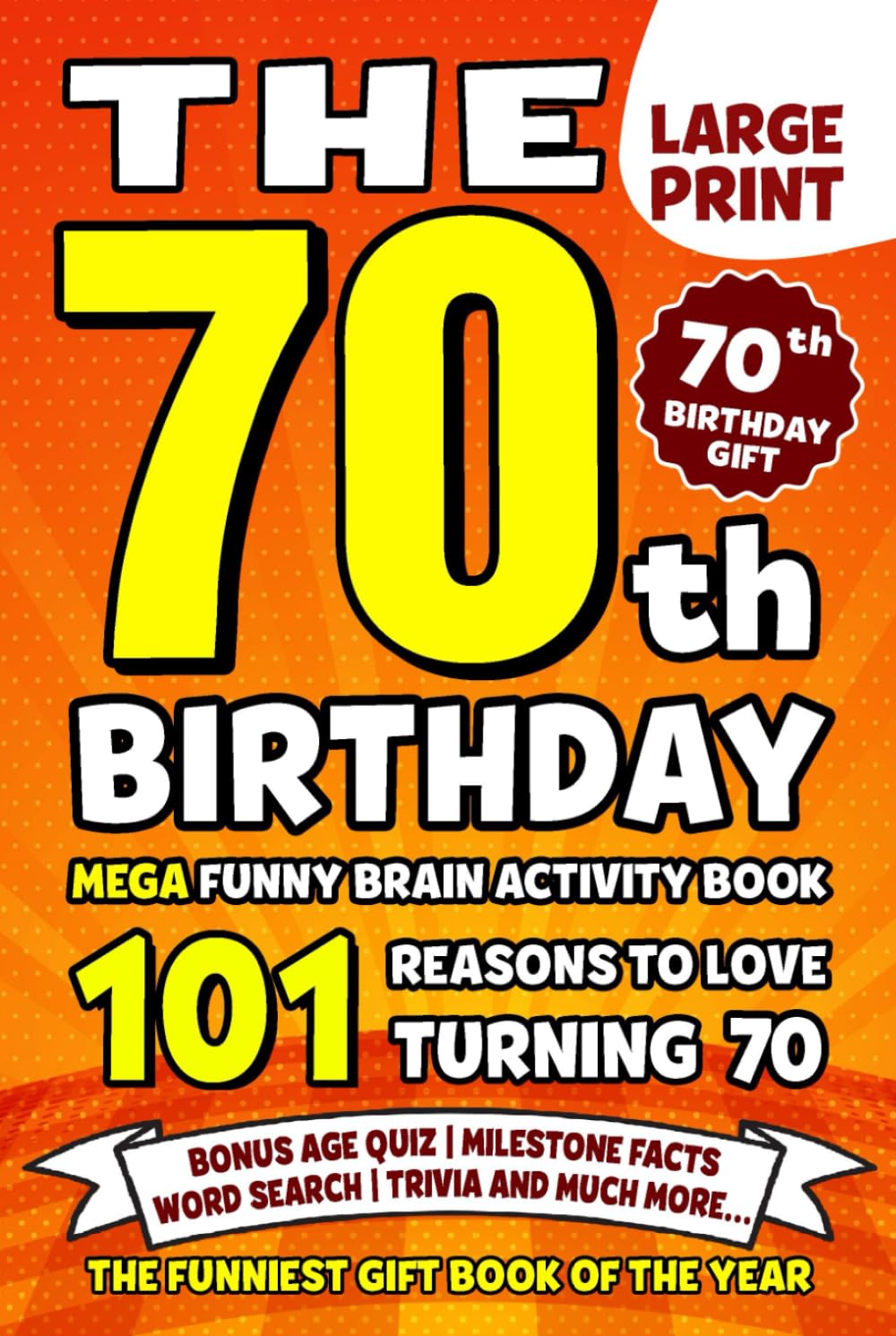 The Ultimate 70th Birthday Brain Activity Book: 101 Reasons Turning 70 Is Worth Celebrating | Fun Brain Activities, Puzzles & Trivia | A Thoughtful Birthday Gift