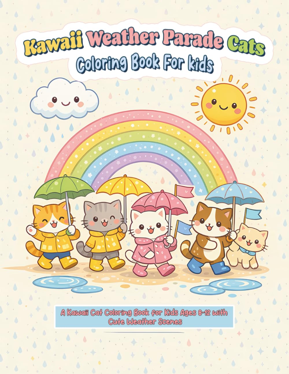 Kawaii Weather Parade Cats Coloring Book For Kids: A Kawaii Cat Coloring Book for Kids Ages 8–12 with Cute Weather Scenes