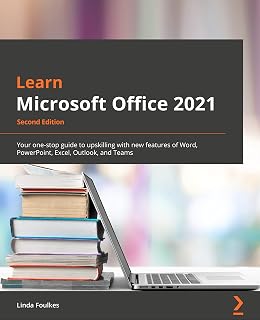 Learn Microsoft Office 2021 - Second Edition: Your one-stop guide to upskilling with new features of Word, PowerPoint, Excel, Outlook, and Teams