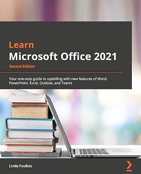 Learn Microsoft Office 2021 Your one-stop guide to upskilling with new features of Word, PowerPoint, Excel, Outlook, and Teams, 2nd Edition