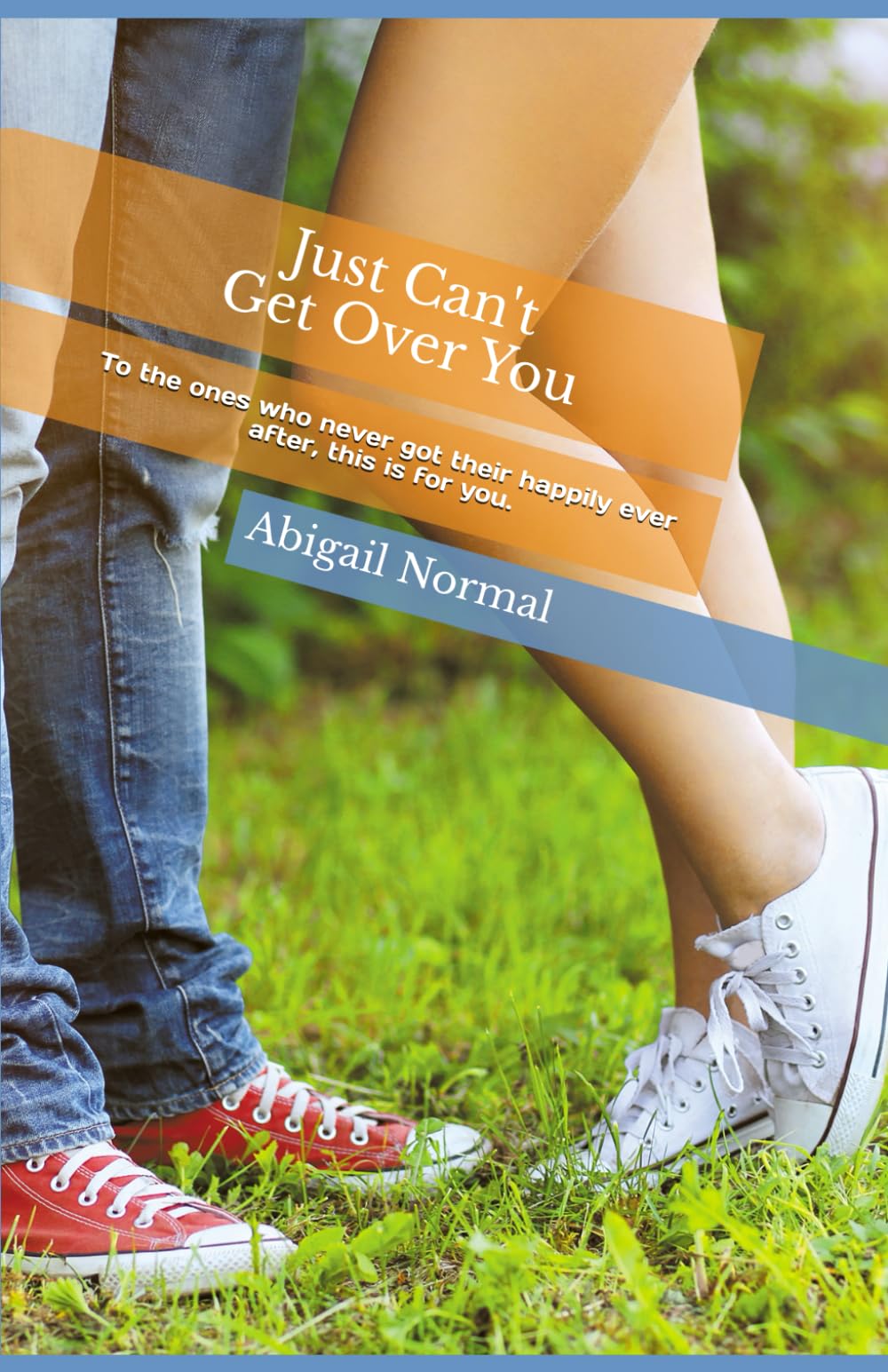 Just Can't Get Over You: To the ones who never got thier happily ever after...