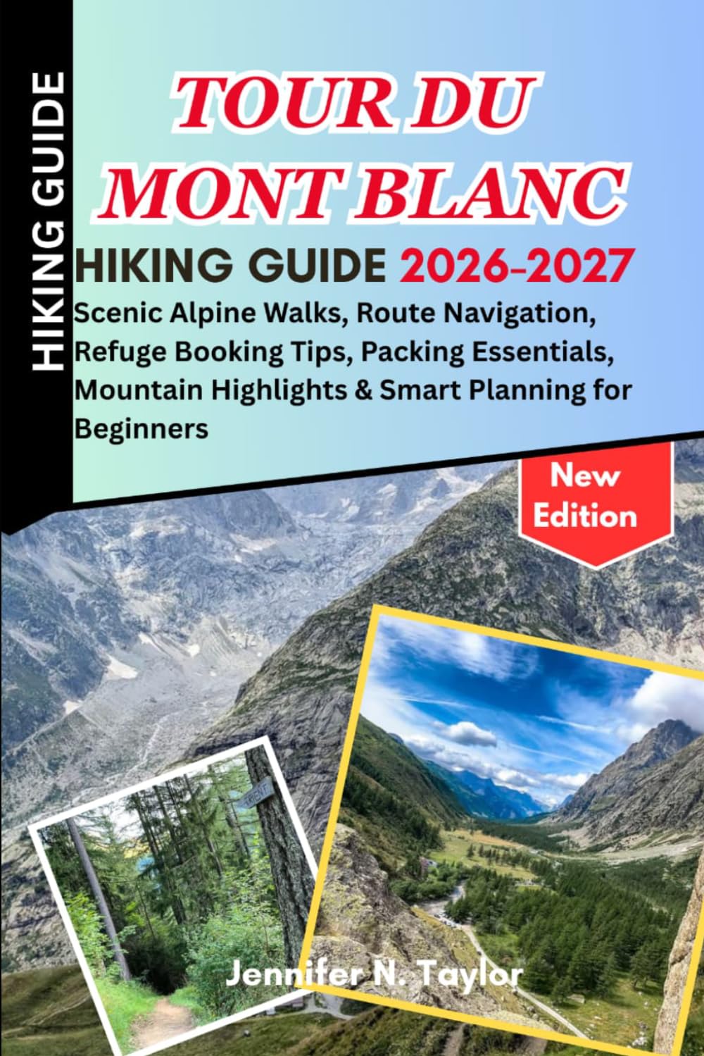 Tour du Mont Blanc Hiking Guide 2026-2027: Scenic Alpine Walks, Route Navigation, Refuge Booking Tips, Packing Essentials, Mountain Highlights & Smart Planning for Beginners