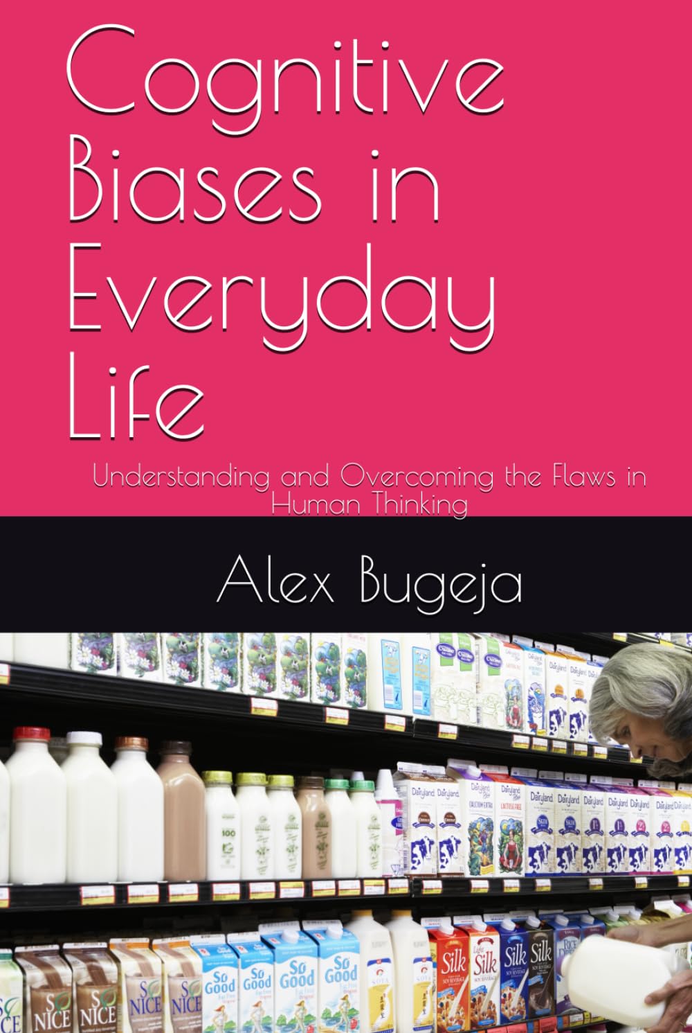 Cognitive Biases in Everyday Life: Understanding and Overcoming the Flaws in Human Thinking