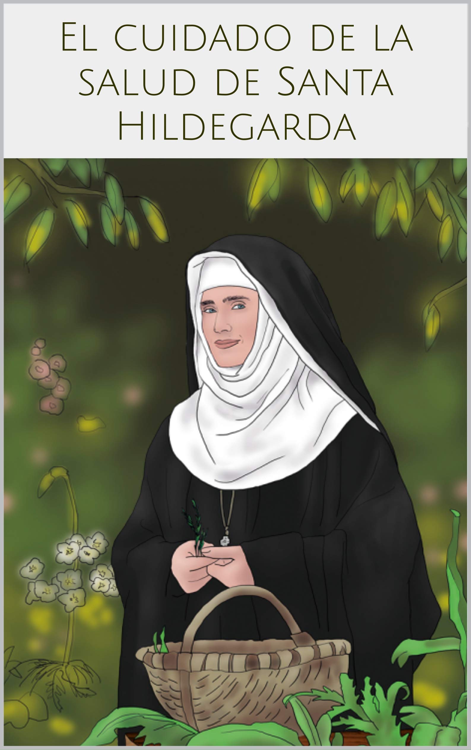 El cuidado de la salud de Santa Hildegarda (Spanish Edition)
