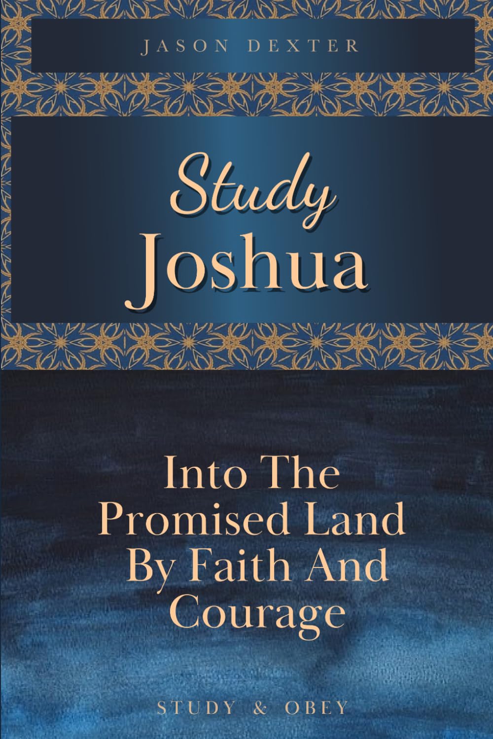 Study Joshua: Into the Promised Land By Faith and Courage: 5 (Study and Obey)