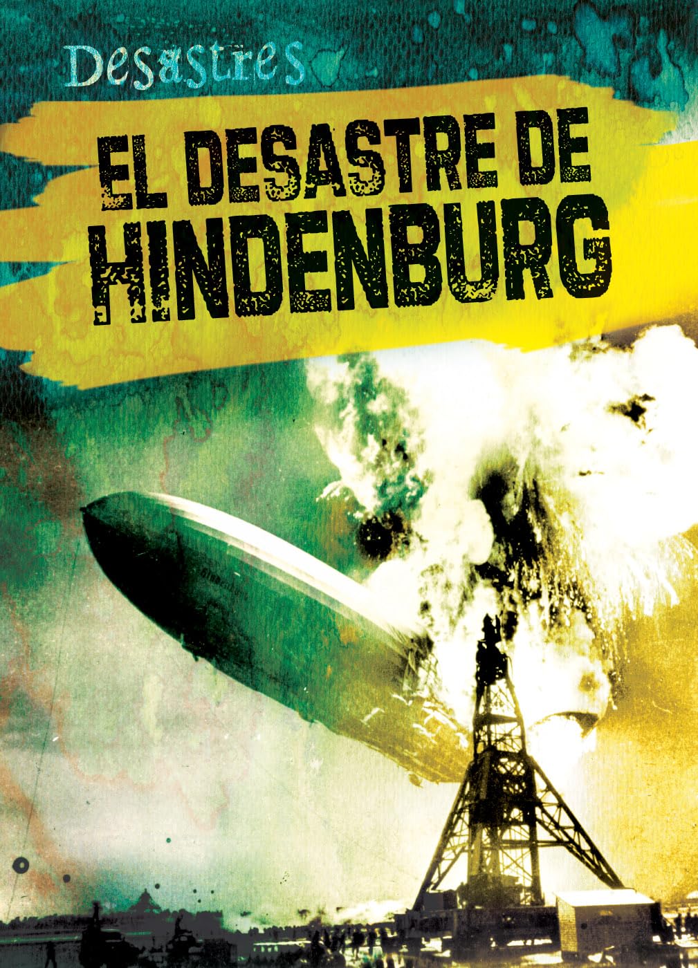 El desastre del Hindenburg/ The Hindenburg Disaster (Desastres) (Spanish Edition)