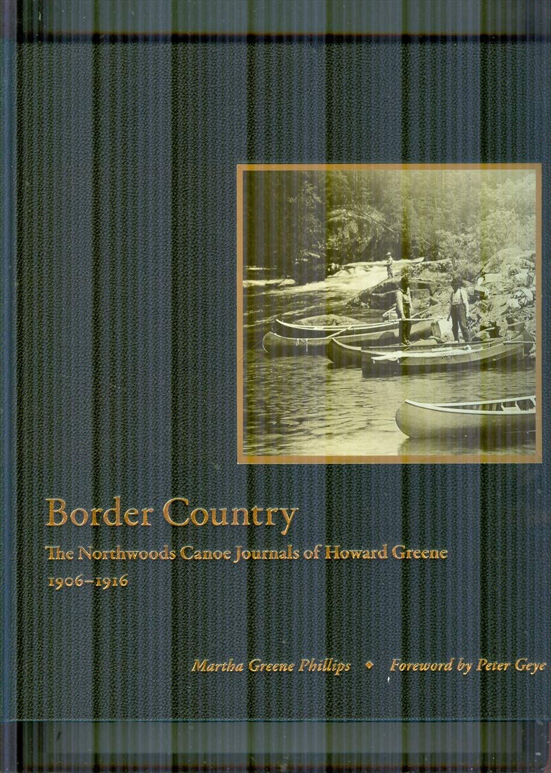 Border Country: The Northwoods Canoe Journals of Howard Greene, 1906–1916      Hardcover – September 26, 2017