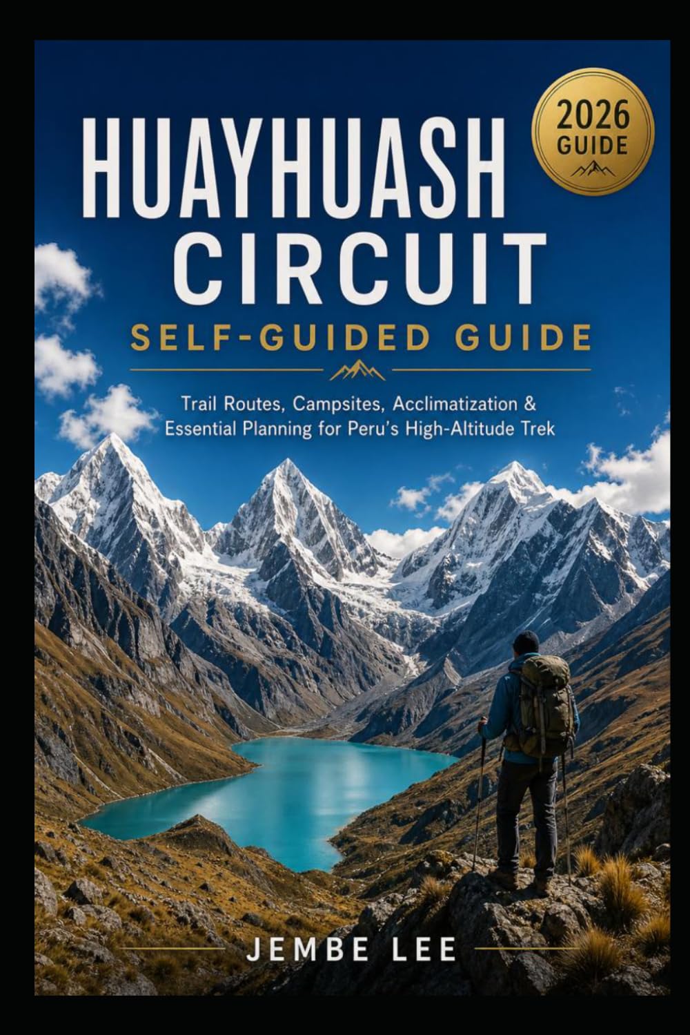 Huayhuash Circuit Self-Guided Guide: Trail Routes, Campsites, Acclimatization & Essential Planning for Peru’s High-Altitude Trek