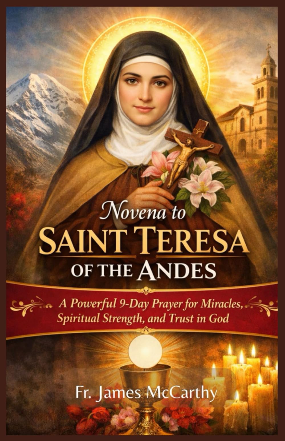 NOVENA TO SAINT TERESA OF the ANDES: A Powerful 9-Day Prayer for Miracles, Spiritual Strength, and Trust in God (Christian Religious Series)