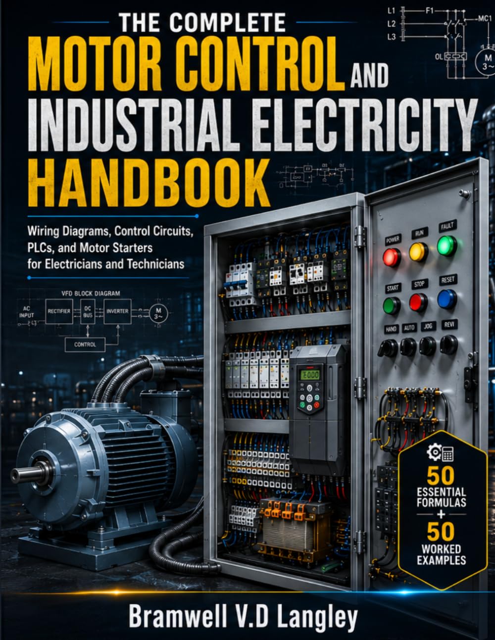THE COMPLETE MOTOR CONTROL AND INDUSTRIAL ELECTRICITY HANDBOOK: Subtitle:wiring diagrams, control circuits,PLCs,and motor starters for electricians and technicians