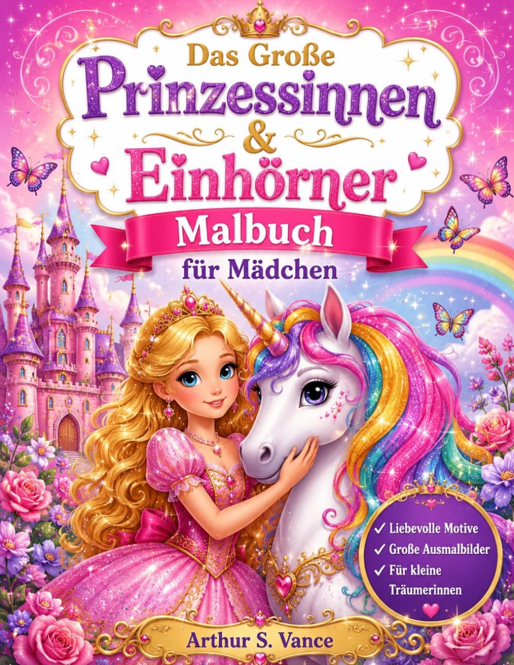Das Große Prinzessinnen & Einhörner Malbuch für Mädchen: 40 Seiten voller Magie: 30 zauberhafte Ausmalbilder mit Prinzessinnen & Einhörnern plus 10 ... mit Rätseln, Labyrinthen und Fehlersuche
