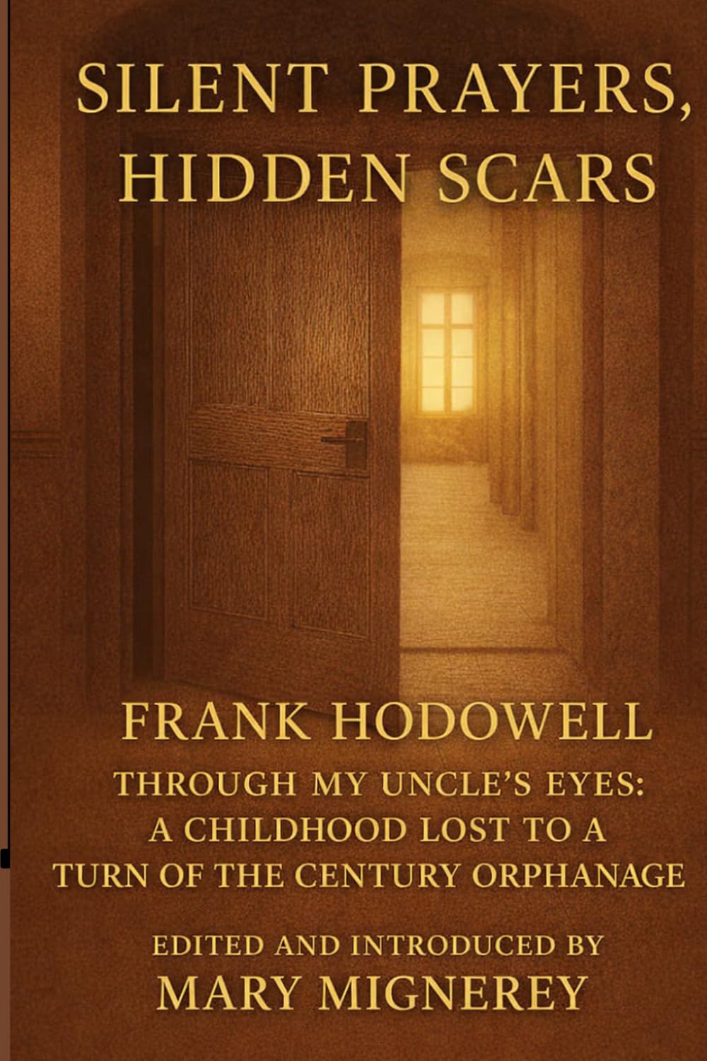 Silent Prayers, Hidden Scars: Through My Uncle’s Eyes: A Childhood Lost to a Turn of the Century Orphanage