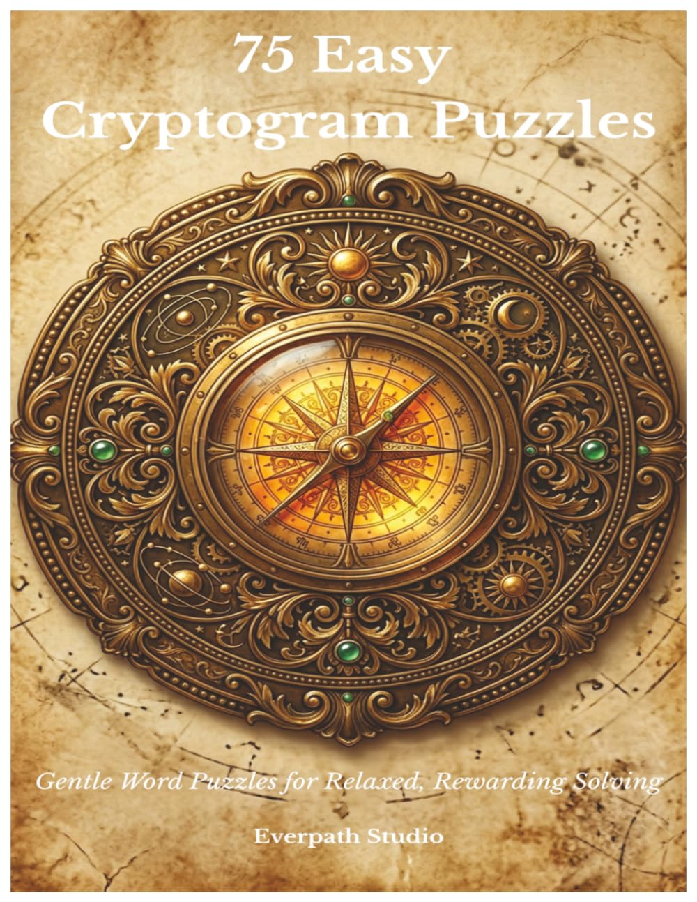 75 Easy Cryptogram Puzzles: Gentle Word Puzzles for Relaxed, Rewarding Solving (Everpath Cryptogram Collection)